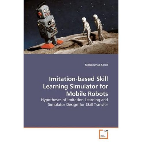 Imitation-Based Skill Learning Simulator for Mobile Robots Paperback, VDM Verlag