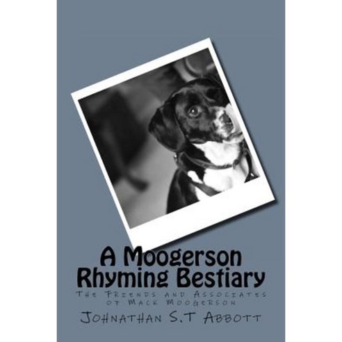 A Moogerson Rhyming Bestiary: The Friends & Associates of Mack Moogerson Paperback, Createspace