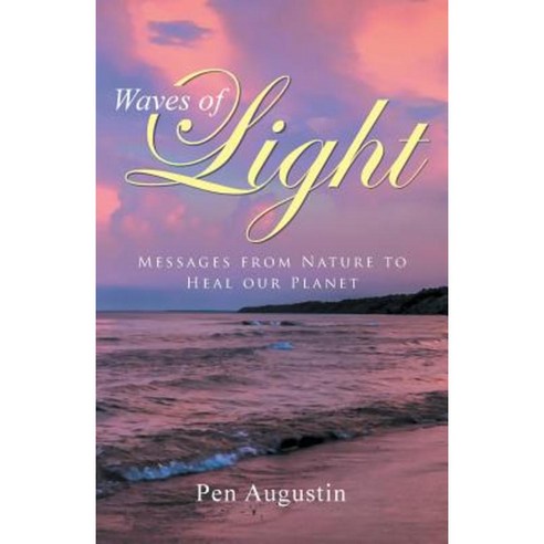 Waves of Light: Messages from Nature to Heal Our Planet Paperback, Balboa Press