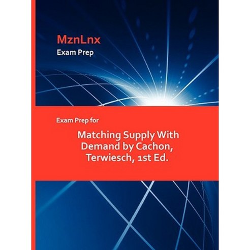 Exam Prep for Matching Supply with Demand by Cachon Terwiesch 1st Ed. Paperback, Mznlnx