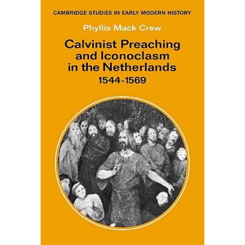 Calvinist Preaching and Iconoclasm in the Netherlands 1544 1569 Paperback, Cambridge University Press