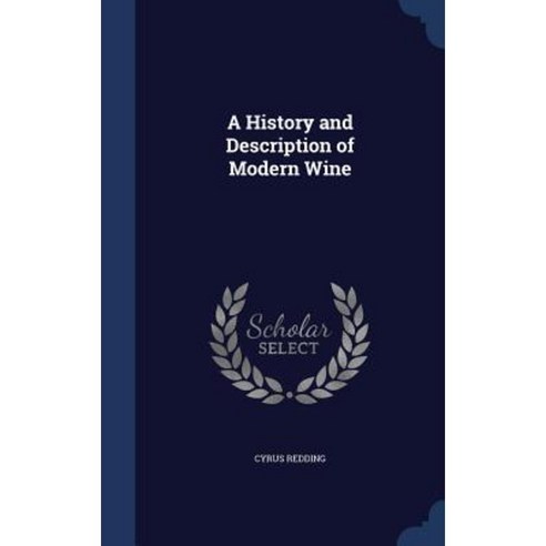 A History and Description of Modern Wine Hardcover, Sagwan Press