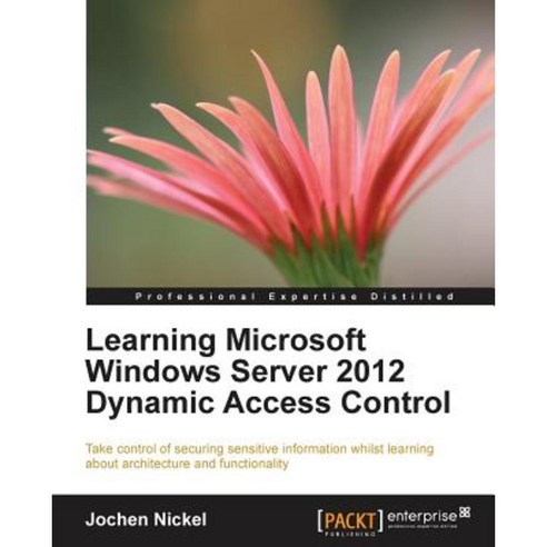 Learning Microsoft Windows Server 2012 Dynamic Access Control Paperback, Packt Publishing