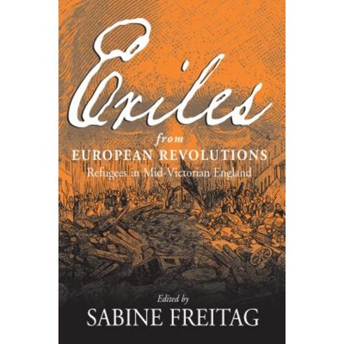 Exiles from European Revolutions: Refugees in Mid-Victorian England Paperback, Berghahn Books
