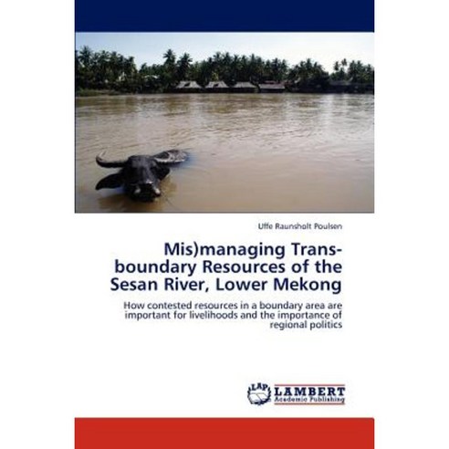 MIS)Managing Trans-Boundary Resources of the Sesan River Lower Mekong Paperback, LAP Lambert Academic Publishing