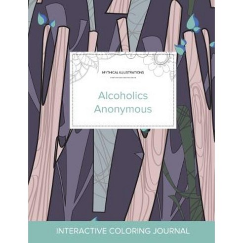 Adult Coloring Journal: Alcoholics Anonymous (Mythical Illustrations Abstract Trees) Paperback, Adult Coloring Journal Press