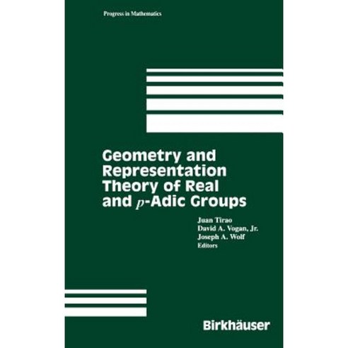 Geometry and Representation Theory of Real and P-Adic Lie Groups Hardcover, Birkhauser