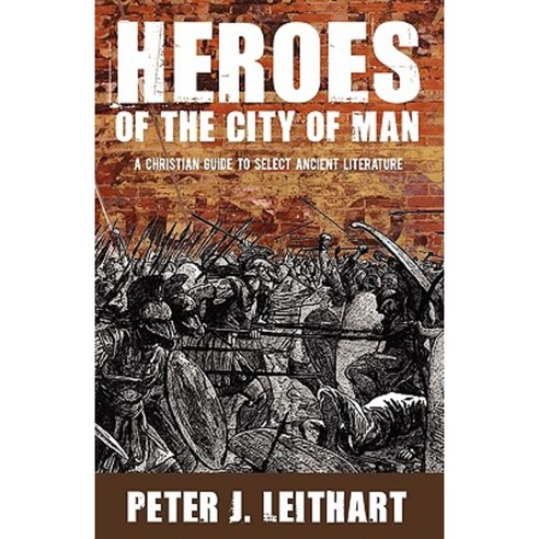 Heroes of the City of Man: A Christian Guide to Select Ancient Literature Paperback, Canon Press