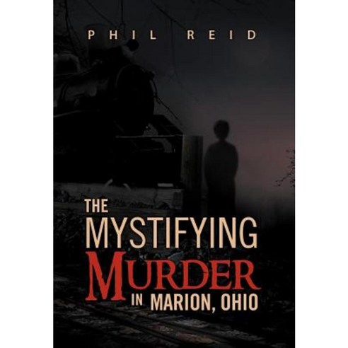 The Mystifying Murder in Marion Ohio Hardcover, Xlibris