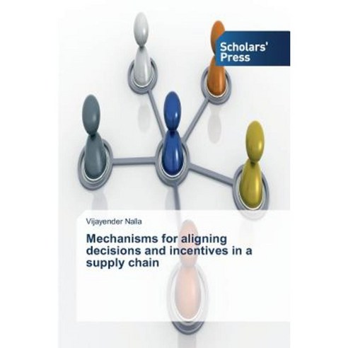 Mechanisms for Aligning Decisions and Incentives in a Supply Chain Paperback, Scholars'' Press
