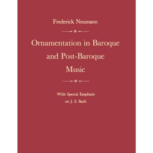 Ornamentation in Baroque & Post Baraque Music:with Special Emphasisin, Princeton