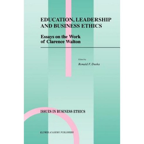 Education Leadership and Business Ethics: Essays on the Work of Clarence Walton Paperback, Springer