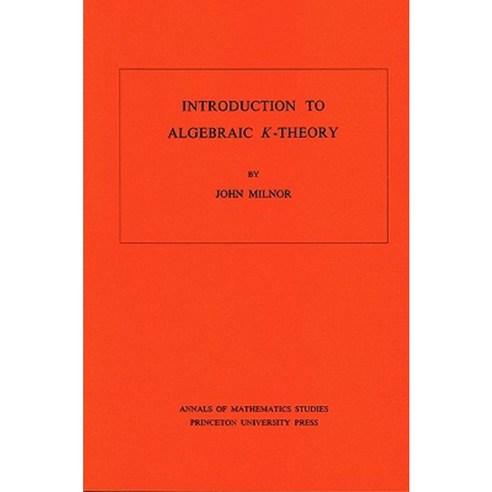 Introduction to Algebraic K-Theory. (Am-72) Volume 72 Paperback, Princeton University Press