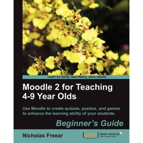 Moodle 2 for Teaching 4-9 Year Olds Beginner''s Guide Paperback, Packt Publishing