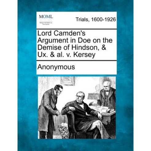 Lord Camden''s Argument in Doe on the Demise of Hindson & UX. & Al. V. Kersey Paperback, Gale Ecco, Making of Modern Law