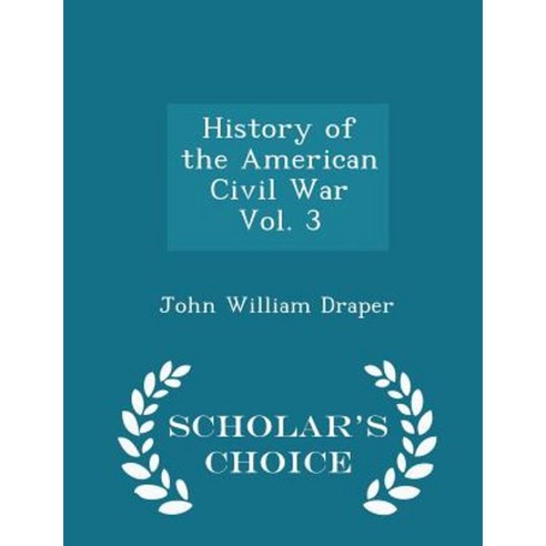 History of the American Civil War Vol. 3 - Scholar''s Choice Edition Paperback