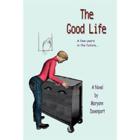 The Good Life: A Few Years in the Future... Paperback, iUniverse