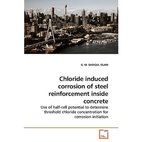 Chloride Induced Corrosion of Steel Reinforcement Inside Concrete Paperback, VDM Verlag