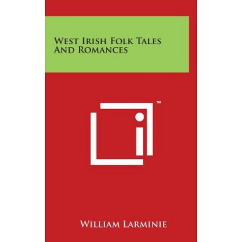 West Irish Folk Tales and Romances Hardcover, Literary Licensing, LLC