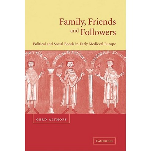 Family Friends and Followers: Political and Social Bonds in Early Medieval Europe Hardcover, Cambridge University Press