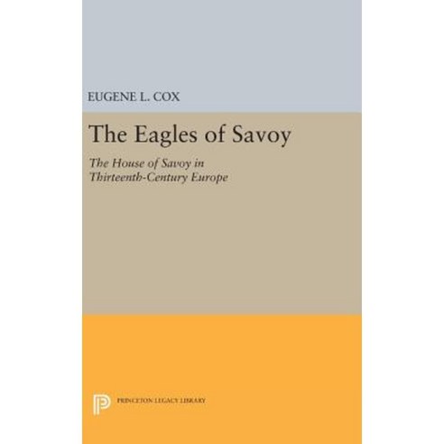 The Eagles of Savoy: The House of Savoy in Thirteenth-Century Europe Hardcover, Princeton University Press