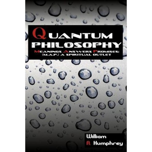 Quantum Philosophy: Meanings Answers Promises; A Spiritual Outlet Paperback, Authorhouse