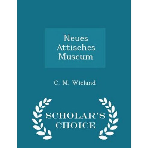 Neues Attisches Museum - Scholar''s Choice Edition Paperback