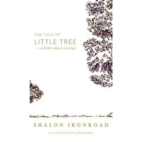 The Tale of Little Tree: A Fable about Courage Hardcover, Shalon Ironroad