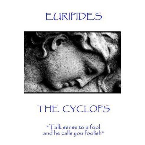 Euripides - The Cyclops: Talk Sense to a Fool and He Calls You Foolish Paperback, Scribe Publishing