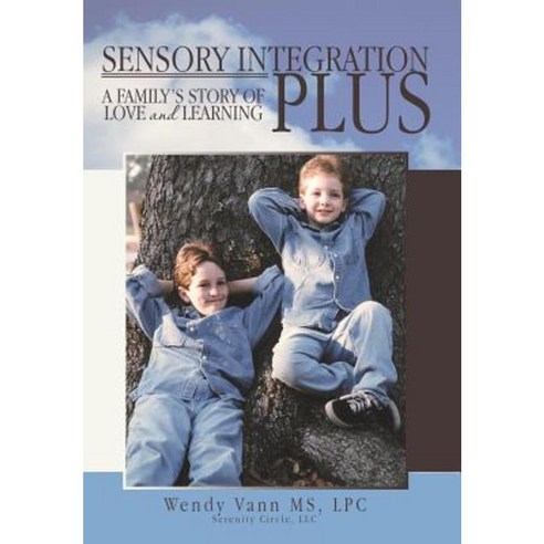 Sensory Integration Plus: A Family''s Story of Love and Learning. Hardcover, Balboa Press