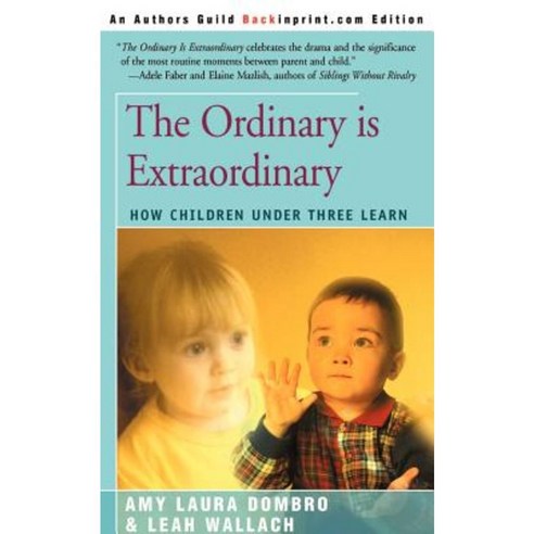 The Ordinary is Extraordinary: How Children Under Three Learn Paperback, Backinprint.com
