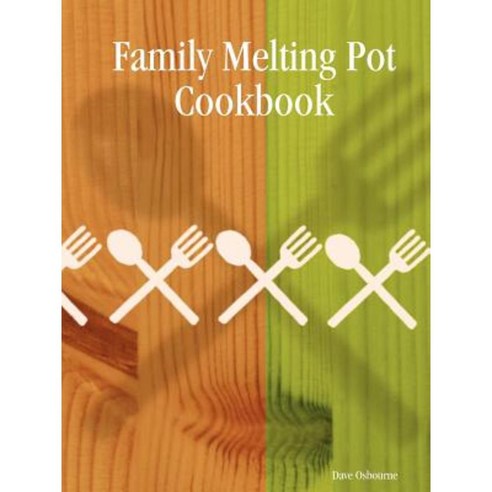 Family Melting Pot Cookbook Paperback, Lulu.com