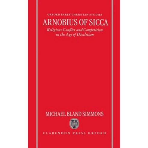 Arnobius of Sicca: Religious Conflict and Competition in the Age of Diocletian Hardcover, OUP Oxford