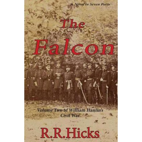 The Falcon: Volume 2 of William Hanlin''s Civil War Paperback, Forlorn Hope Publications