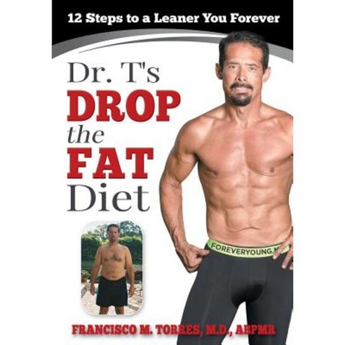 Dr. T''s Drop the Fat Diet: 12 Steps to a New You Forever Paperback, Foreveryoung.MD Fitness Inc.