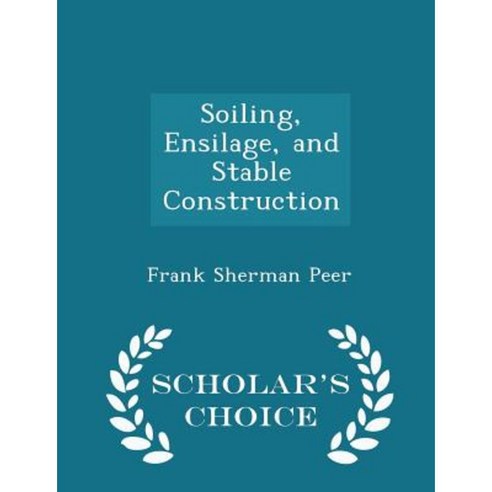 Soiling Ensilage and Stable Construction - Scholar''s Choice Edition Paperback