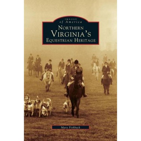 Northern Virginia''s Equestrian Heritage Hardcover, Arcadia Publishing Library Editions