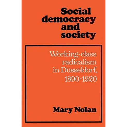 Social Democracy and Society:"Working Class Radicalism in Dusseldorf 1890 1920", Cambridge University Press