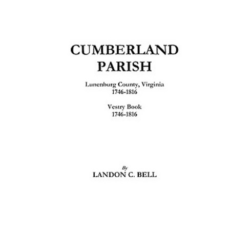 Cumberland Parish Lunenburg County Virginia 1746-1816 [And] Vestry Book 1746-1816 Paperback, Clearfield