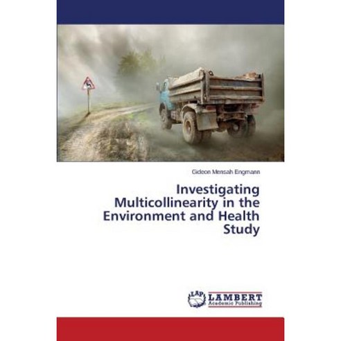 Investigating Multicollinearity in the Environment and Health Study Paperback, LAP Lambert Academic Publishing