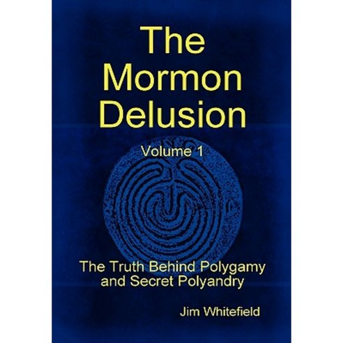 The Mormon Delusion. Volume 1. Hardcover, Lulu.com