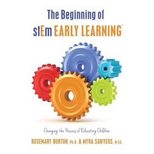 The Beginning of Stem Early Learning: Changing the Process of Educating Children Paperback, Createspace Independent Publishing Platform