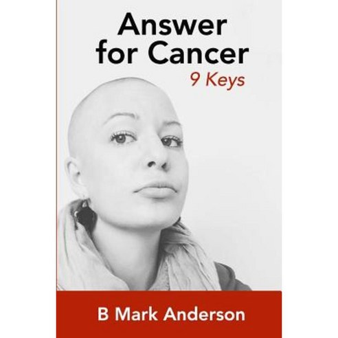 Answer for Cancer: 9 Keys Paperback, Createspace Independent Publishing Platform