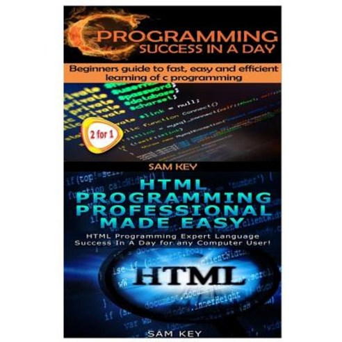 C Programming Success in a Day & HTML Professional Programming Made Easy Paperback, Createspace Independent Publishing Platform