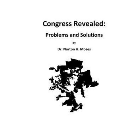 Congress Revealed: Problems and Solutions Paperback, Createspace Independent Publishing Platform