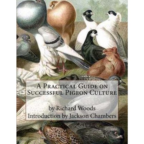 A Practical Guide on Successful Pigeon Culture Paperback, Createspace Independent Publishing Platform