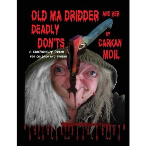 Old Ma Dridder and Her Deadly Don''ts: A Cautionary Poem for Children and Others Paperback, Createspace Independent Publishing Platform