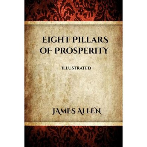 Eight Pillars of Prosperity (Illustrated) Paperback, Createspace Independent Publishing Platform