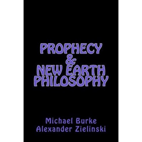 Prophecy & New Earth Philosophy Paperback, Createspace Independent Publishing Platform