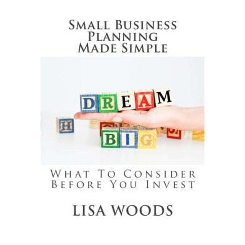 Small Business Planning Made Simple: What to Consider Before You Invest Paperback, Createspace Independent Publishing Platform